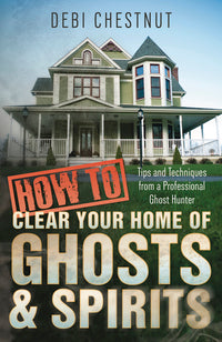 How To Clear Your Home of Ghosts and Spirits