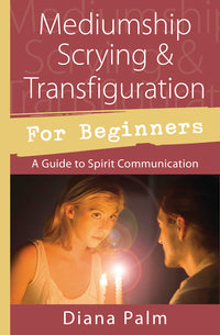 Mediumship Scrying and Transfiguration for Beginners